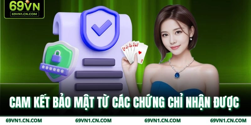 Cam kết bảo mật từ các chứng chỉ nhận được  Cam kết bảo mật từ các chứng chỉ nhận được