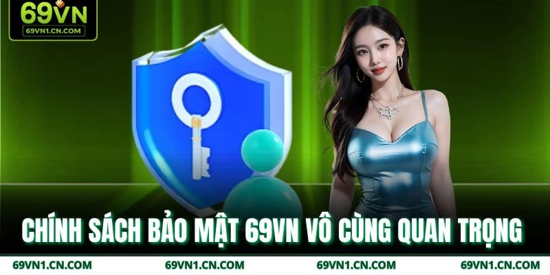 Chính sách bảo mật 69VN vô cùng quan trọng  Chính sách bảo mật 69VN vô cùng quan trọng