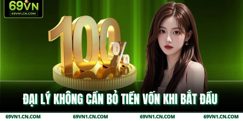 Đại lý không cần bỏ tiền vốn khi bắt đầu  Đại lý không cần bỏ tiền vốn khi bắt đầu
