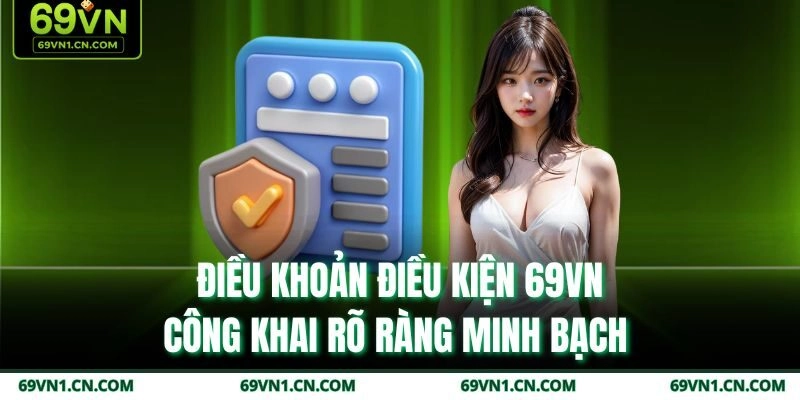 Điều khoản điều kiện 69VN công khai rõ ràng minh bạch  Điều khoản điều kiện 69VN công khai rõ ràng minh bạch
