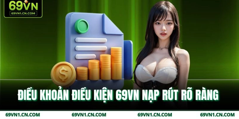 Điều khoản điều kiện 69VN nạp rút rõ ràng  Điều khoản điều kiện 69VN nạp rút rõ ràng