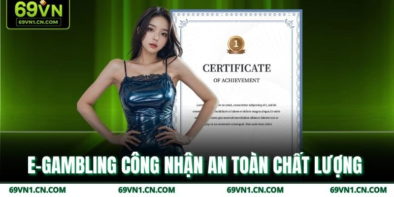 E-Gambling công nhận an toàn chất lượng  E-Gambling công nhận an toàn chất lượng