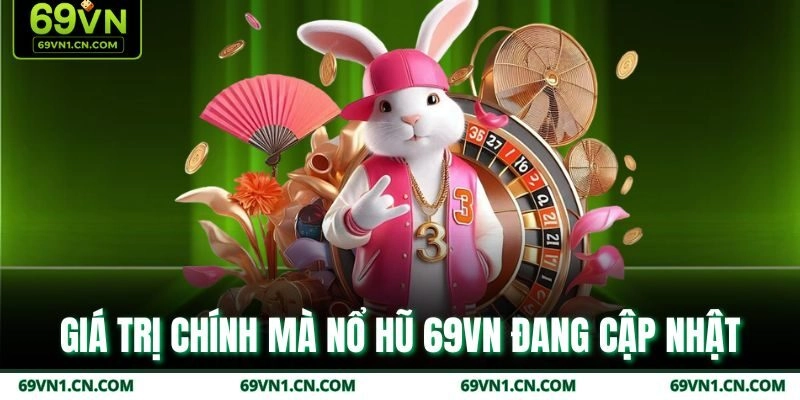 Giá trị chính mà nổ hũ 69VN đang cập nhật Giá trị chính mà nổ hũ 69VN đang cập nhật