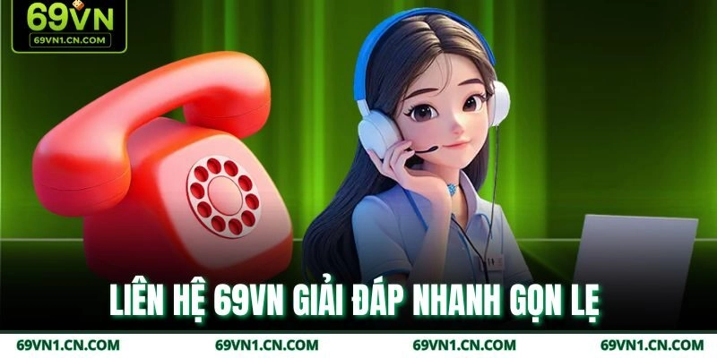 Liên hệ 69VN giải đáp nhanh gọn lẹ  Liên hệ 69VN giải đáp nhanh gọn lẹ