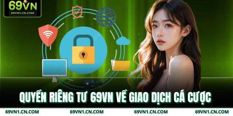 Quyền riêng tư 69VN về giao dịch cá cược  Quyền riêng tư 69VN về giao dịch cá cược