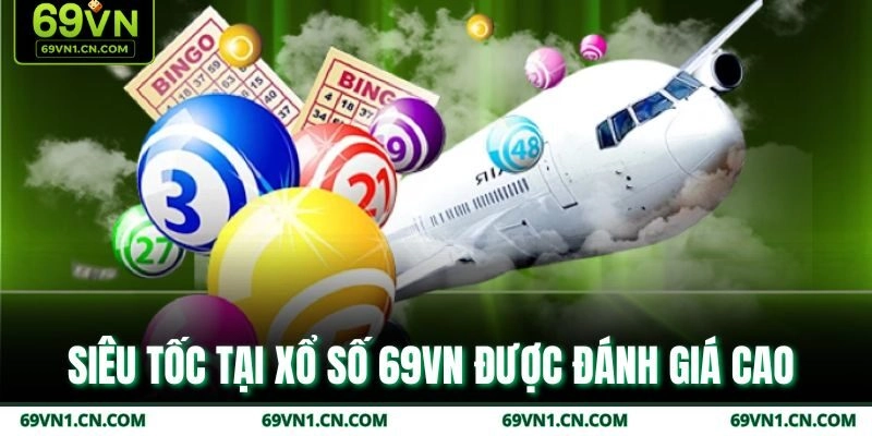 Siêu tốc tại xổ số 69VN được đánh giá cao  Siêu tốc tại xổ số 69VN được đánh giá cao