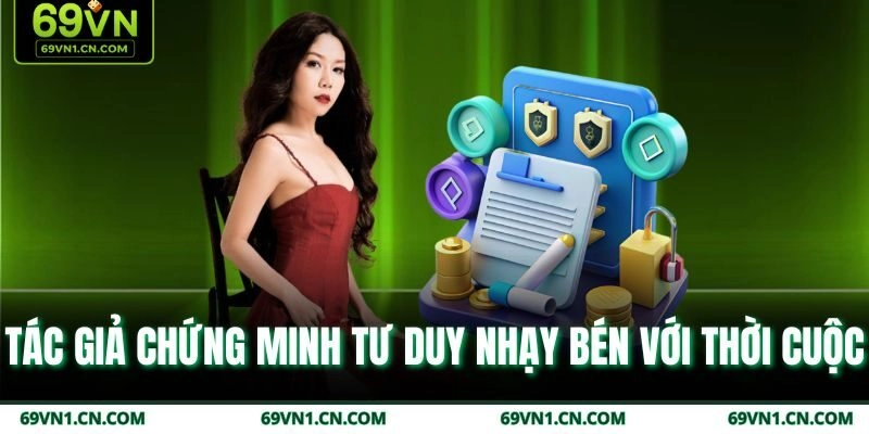 Tác giả chứng minh tư duy nhạy bén với thời cuộc  Tác giả chứng minh tư duy nhạy bén với thời cuộc