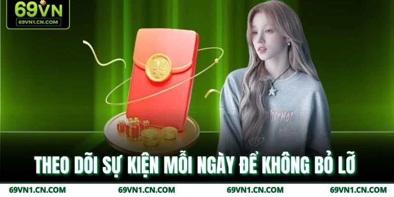Theo dõi sự kiện mỗi ngày để không bỏ lỡ  Theo dõi sự kiện mỗi ngày để không bỏ lỡ