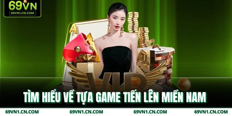 Tìm hiểu về tựa game tiến lên miền Nam  Tìm hiểu về tựa game tiến lên miền Nam
