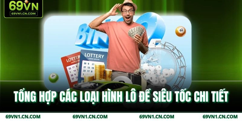 Tổng hợp các loại hình lô đề siêu tốc chi tiết Tổng hợp các loại hình lô đề siêu tốc chi tiết