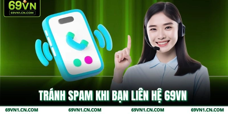 Tránh spam khi bạn liên hệ 69VN  Tránh spam khi bạn liên hệ 69VN