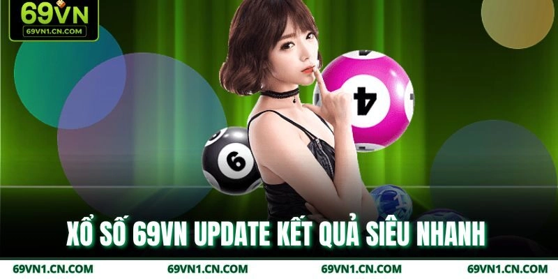 Xổ số 69VN update kết quả siêu nhanh  Xổ số 69VN update kết quả siêu nhanh