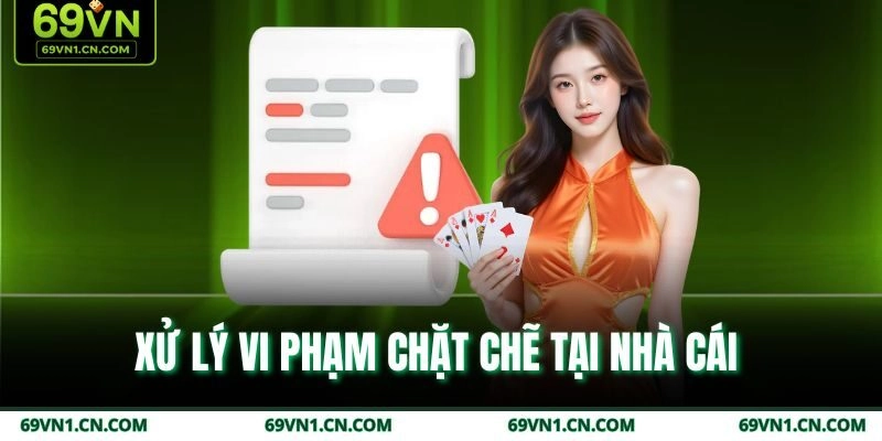 Xử lý vi phạm chặt chẽ tại nhà cái  Xử lý vi phạm chặt chẽ tại nhà cái